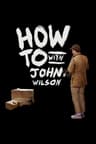 Cách Để... Với John Wilson (Phần 3)